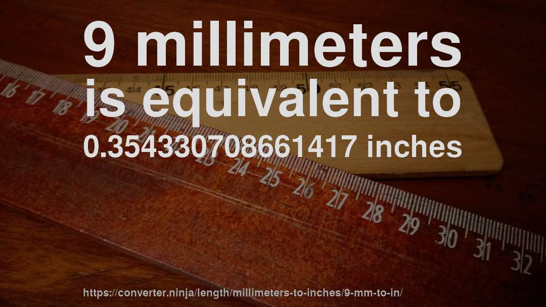 9 millimeters is equivalent to 0.354330708661417 inches