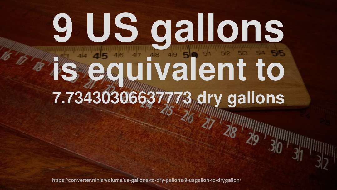 9 US gallons is equivalent to 7.73430306637773 dry gallons