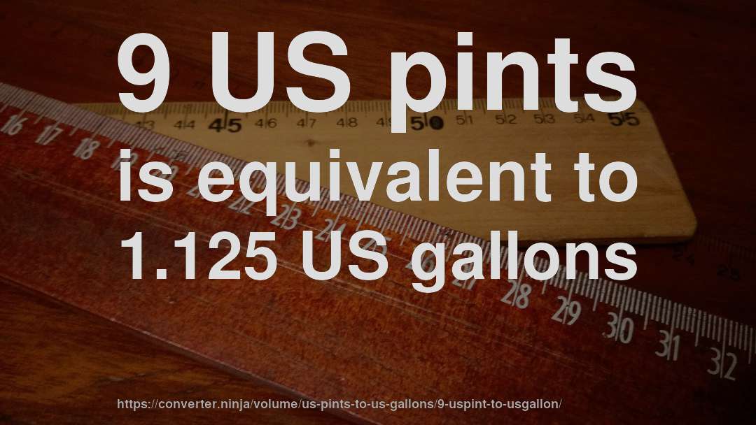 9 US pints is equivalent to 1.125 US gallons