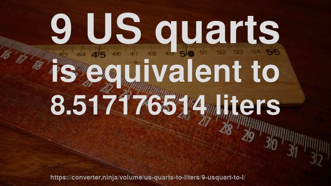 9 US quarts is equivalent to 8.517176514 liters