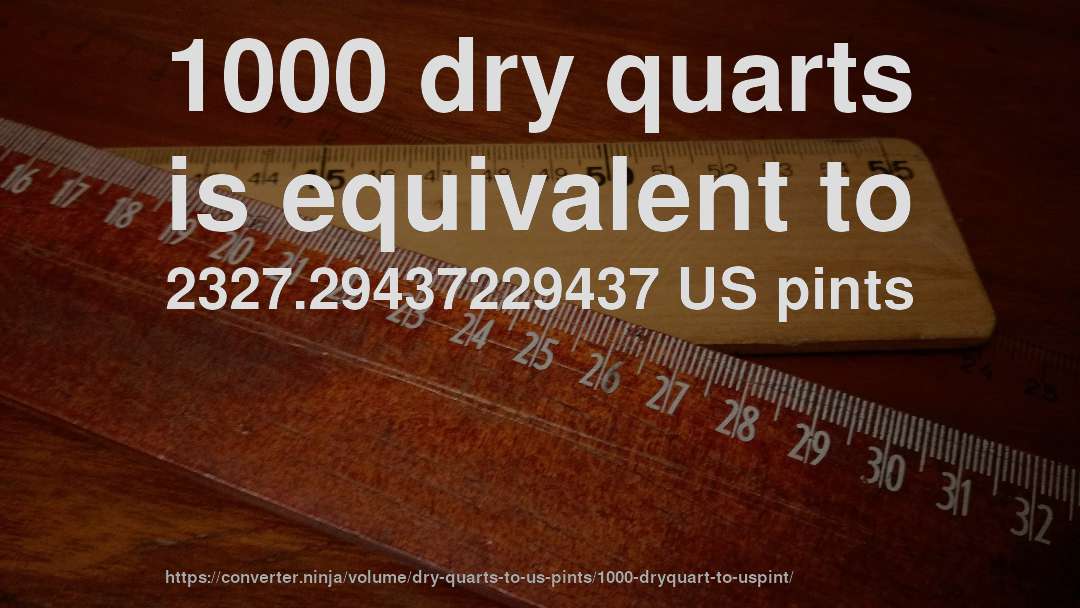 1000 dry quarts is equivalent to 2327.29437229437 US pints