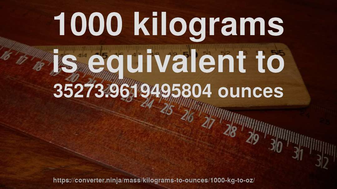 1000 kilograms is equivalent to 35273.9619495804 ounces