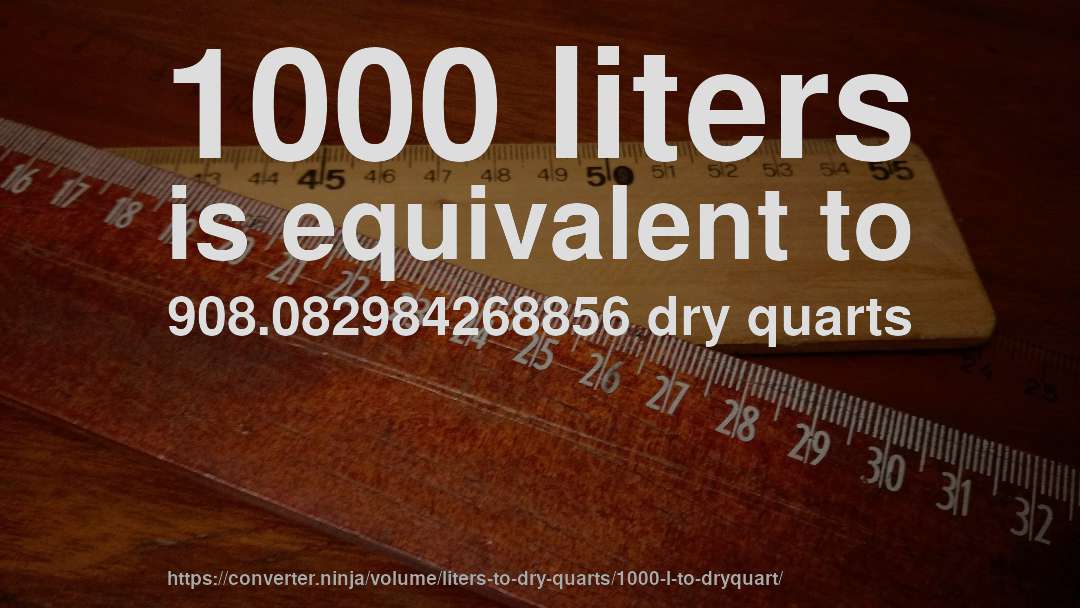 1000 liters is equivalent to 908.082984268856 dry quarts