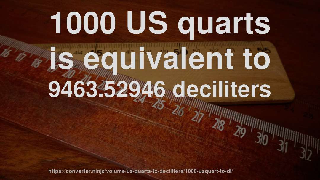 1000 US quarts is equivalent to 9463.52946 deciliters