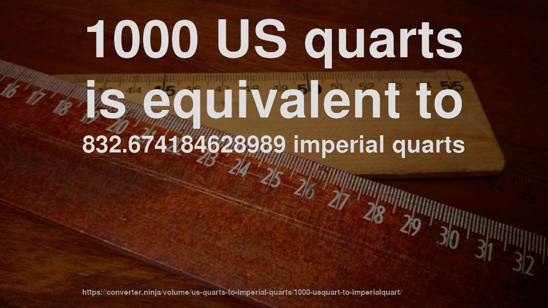 1000 US quarts is equivalent to 832.674184628989 imperial quarts