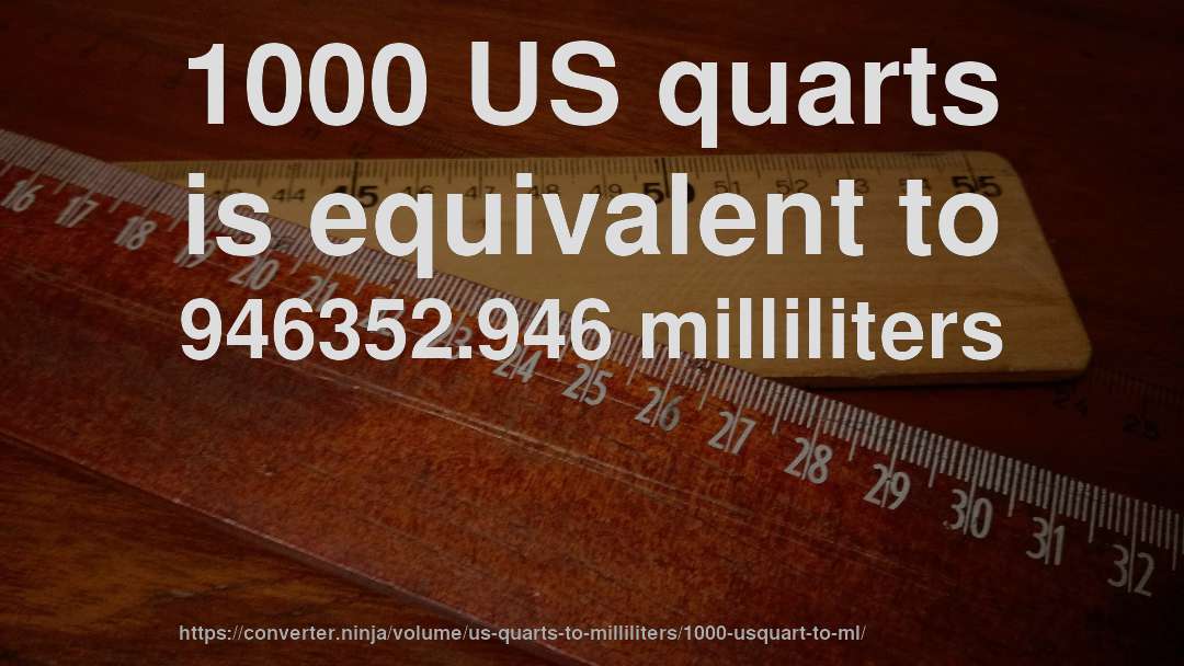 1000 US quarts is equivalent to 946352.946 milliliters