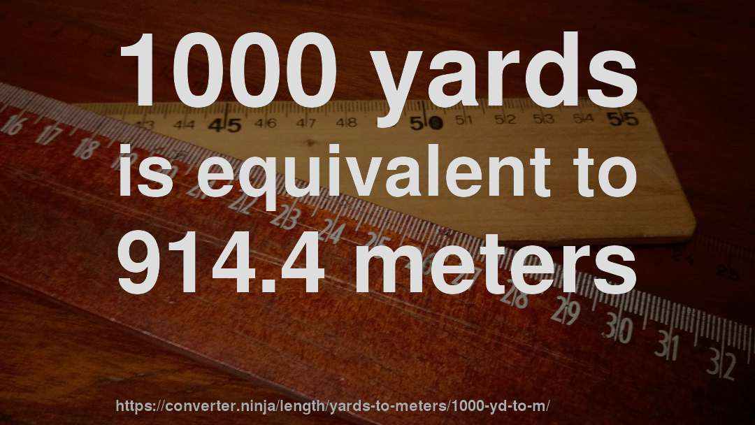 1000 yards is equivalent to 914.4 meters