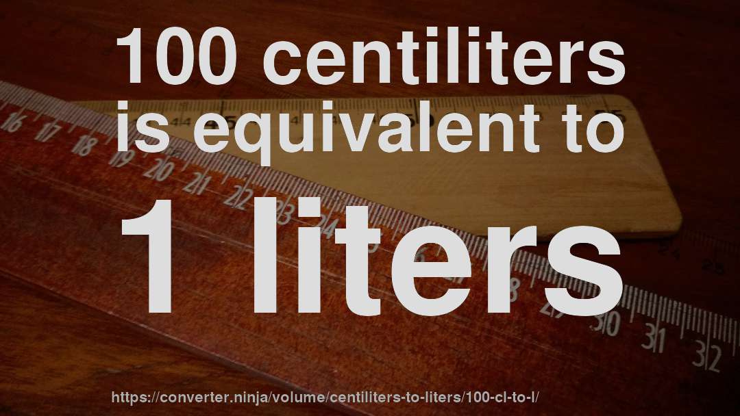 100 centiliters is equivalent to 1 liters