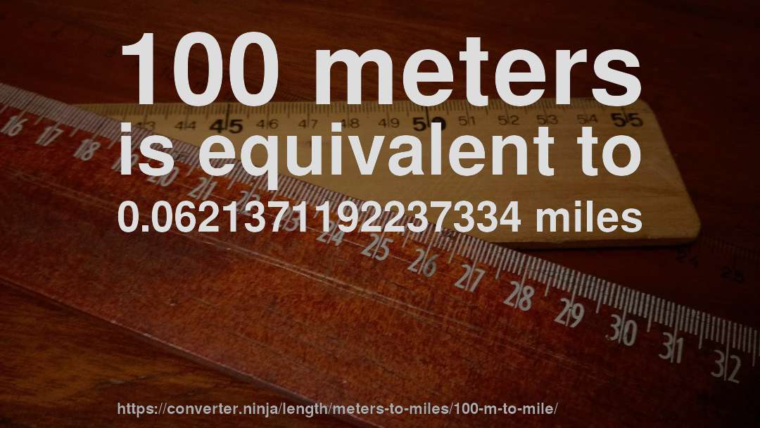 100 meters is equivalent to 0.0621371192237334 miles