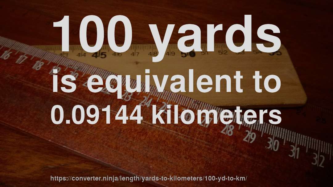 100 yards is equivalent to 0.09144 kilometers