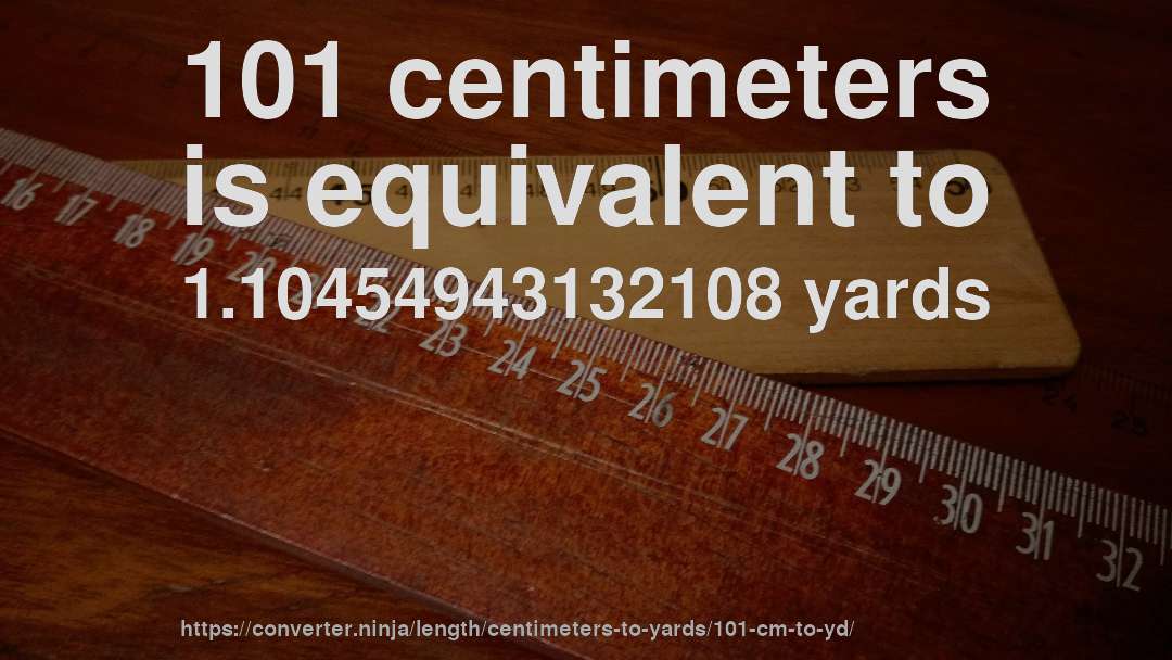 101 centimeters is equivalent to 1.10454943132108 yards