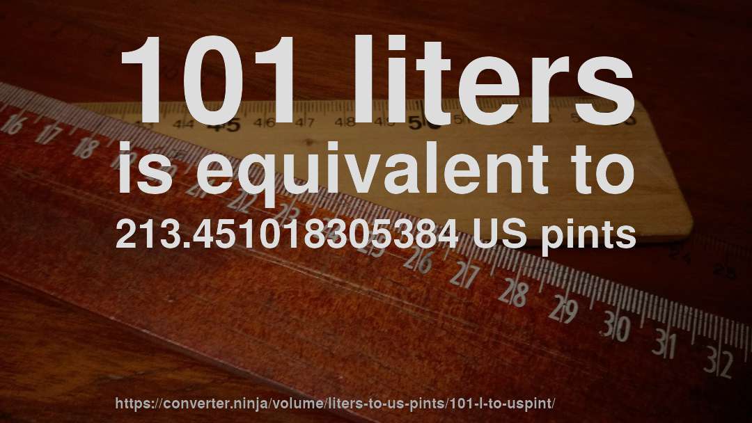 101 liters is equivalent to 213.451018305384 US pints