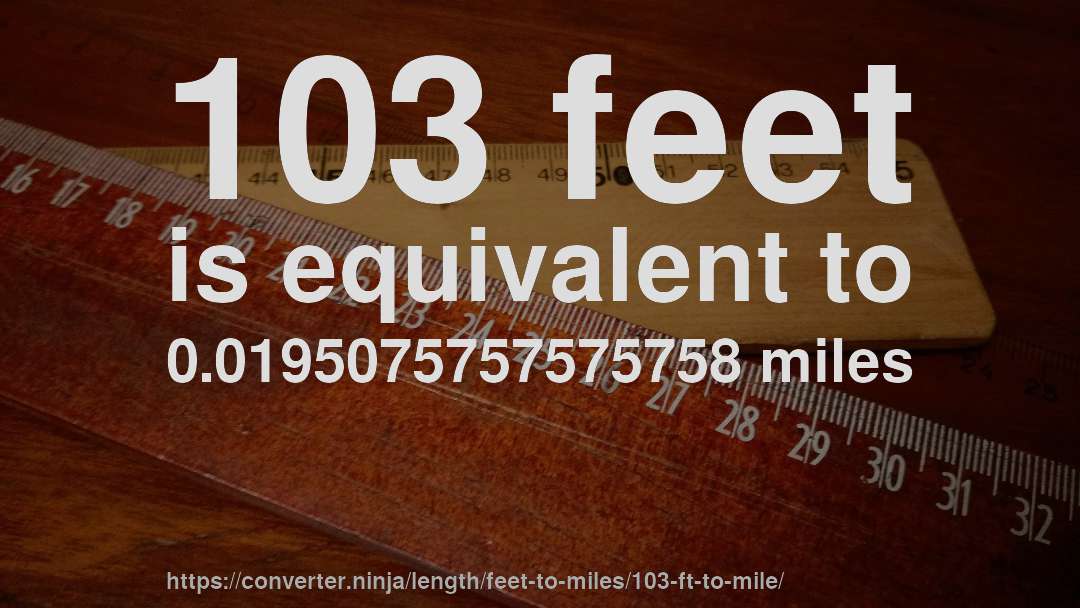 103 feet is equivalent to 0.0195075757575758 miles