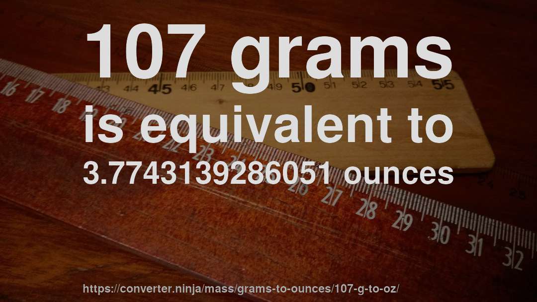 107 grams is equivalent to 3.7743139286051 ounces