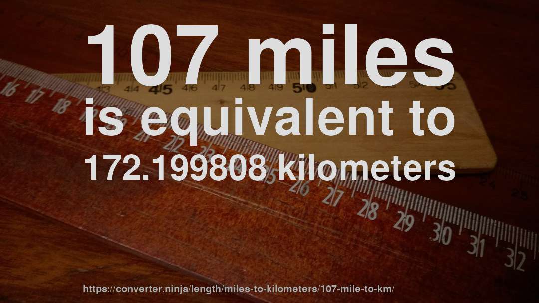 107 miles is equivalent to 172.199808 kilometers