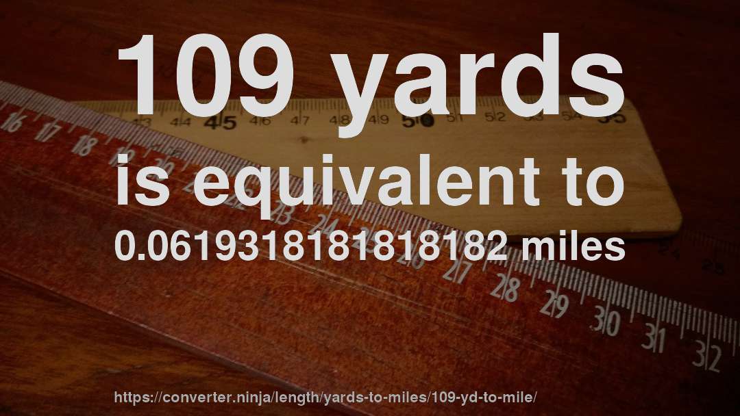 109 yards is equivalent to 0.0619318181818182 miles