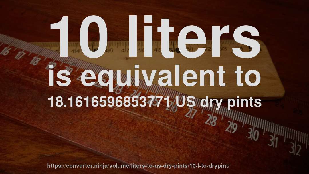 10 liters is equivalent to 18.1616596853771 US dry pints