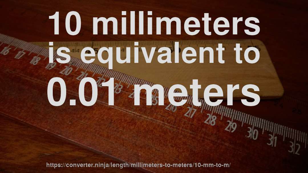 10 millimeters is equivalent to 0.01 meters