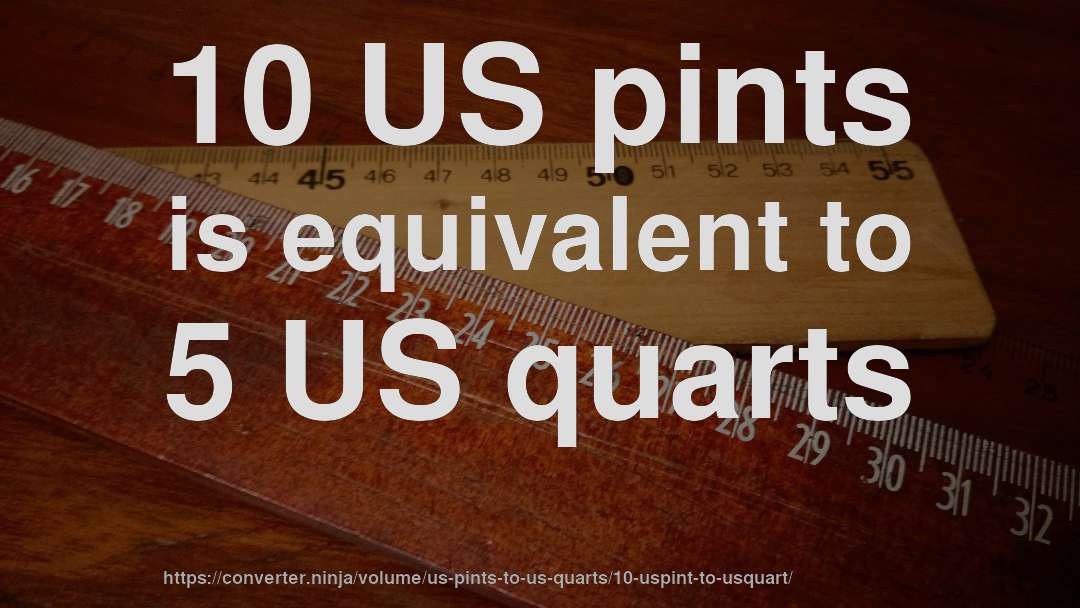 10 US pints is equivalent to 5 US quarts