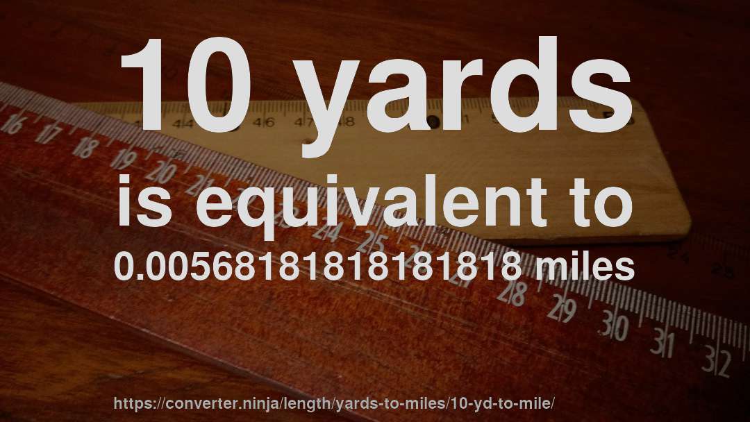 10 yards is equivalent to 0.00568181818181818 miles