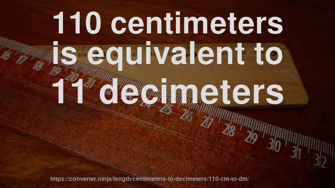 110 centimeters is equivalent to 11 decimeters