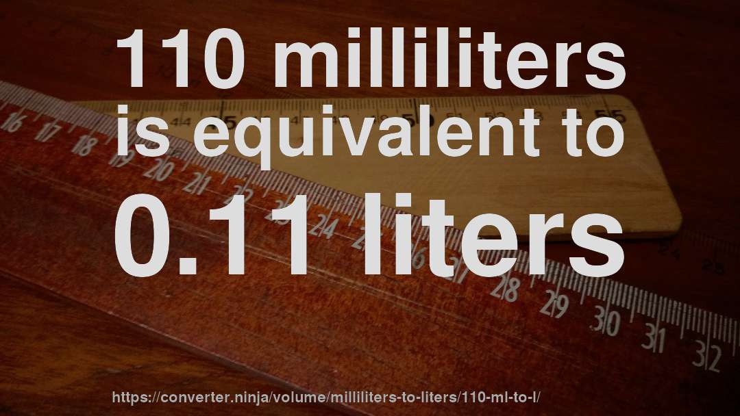 110 milliliters is equivalent to 0.11 liters