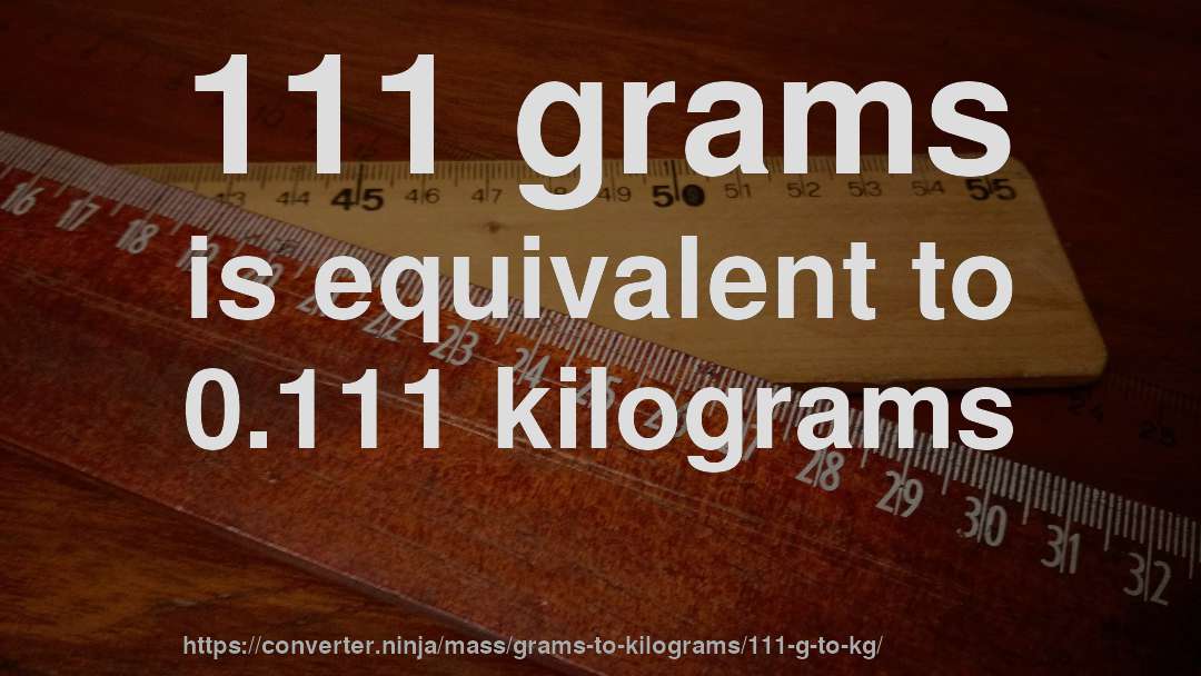 111 grams is equivalent to 0.111 kilograms