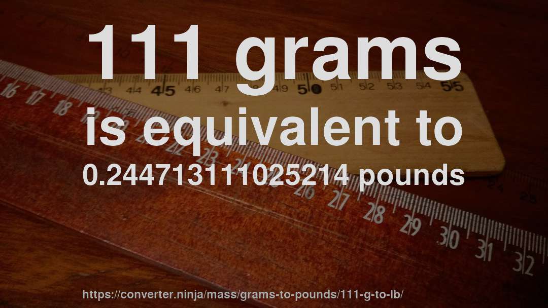 111 grams is equivalent to 0.244713111025214 pounds