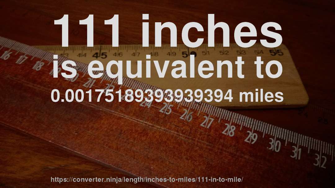 111 inches is equivalent to 0.00175189393939394 miles