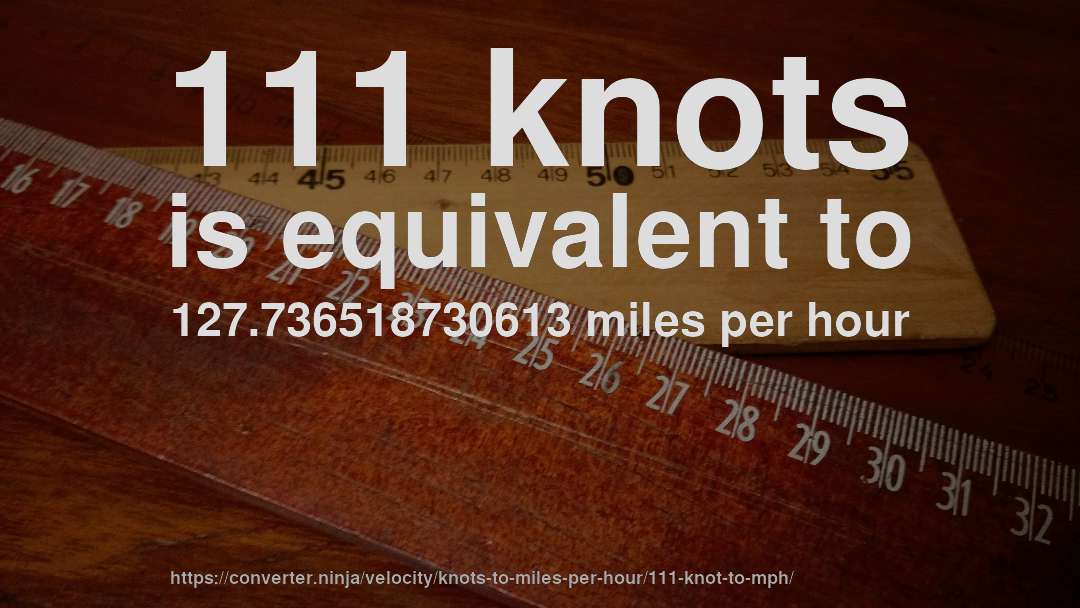 111 knots is equivalent to 127.736518730613 miles per hour