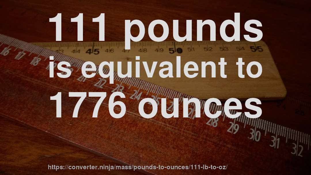 111 pounds is equivalent to 1776 ounces