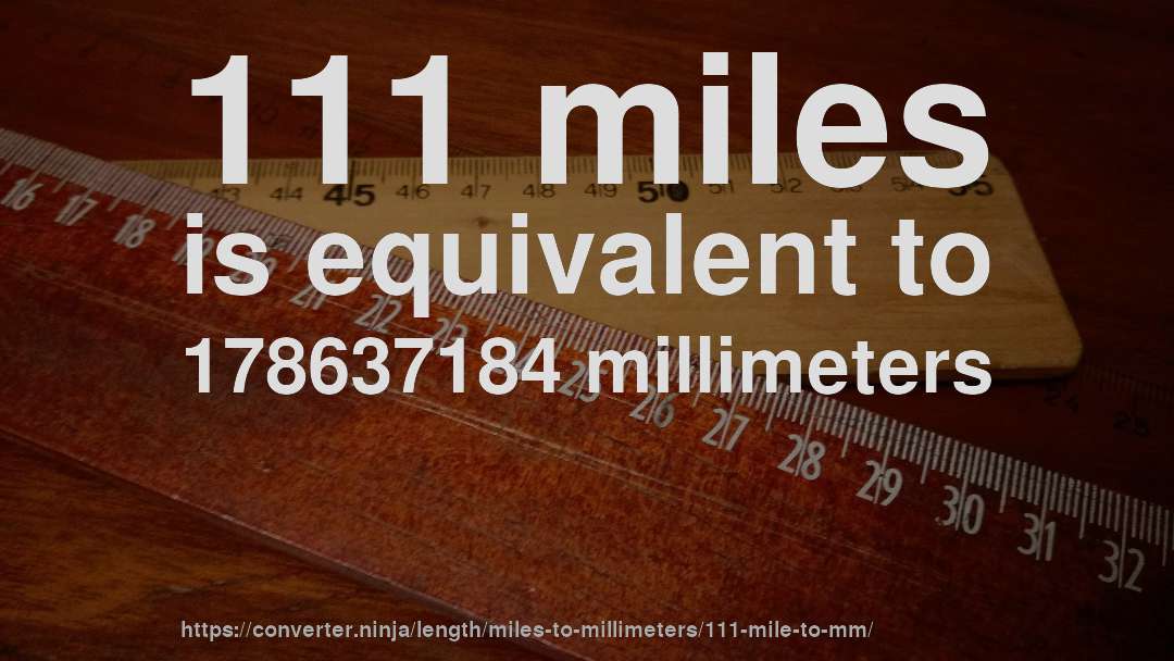 111 miles is equivalent to 178637184 millimeters