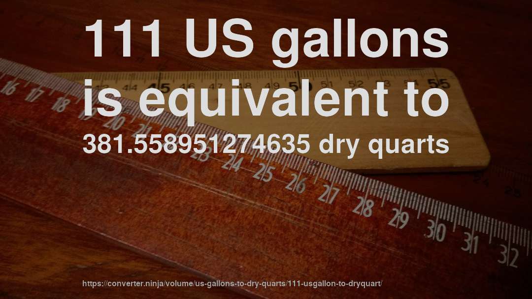 111 US gallons is equivalent to 381.558951274635 dry quarts