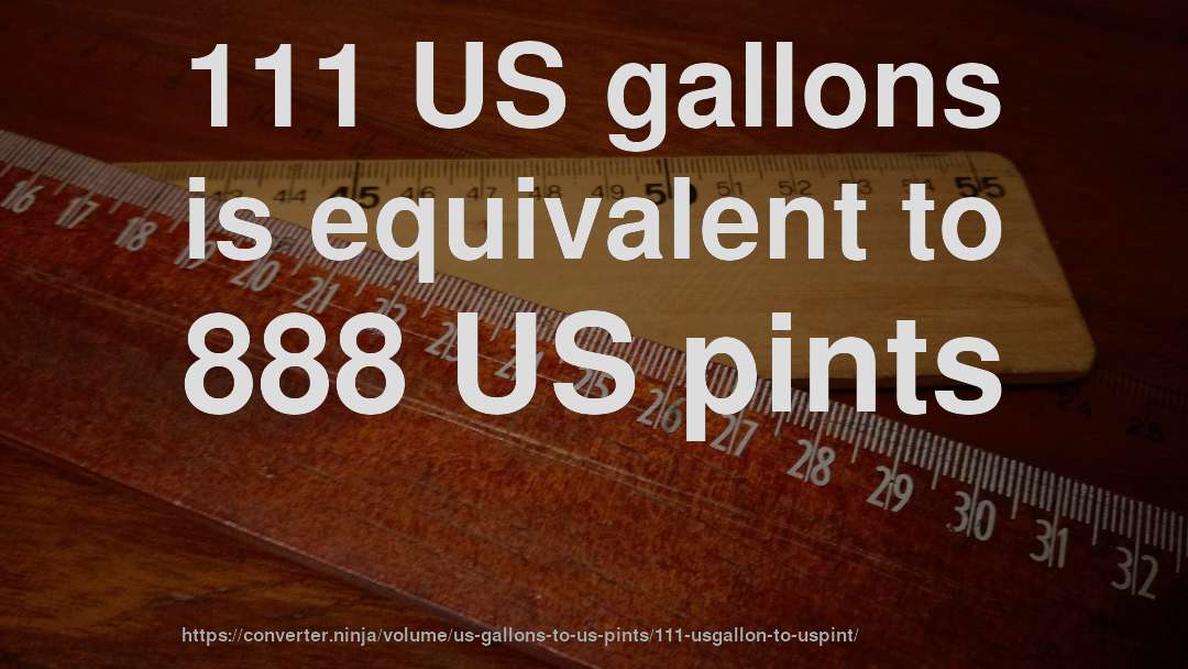 111 US gallons is equivalent to 888 US pints