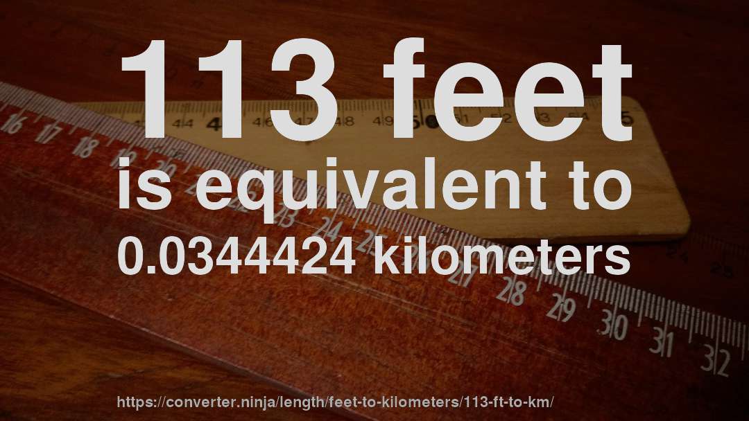 113 feet is equivalent to 0.0344424 kilometers