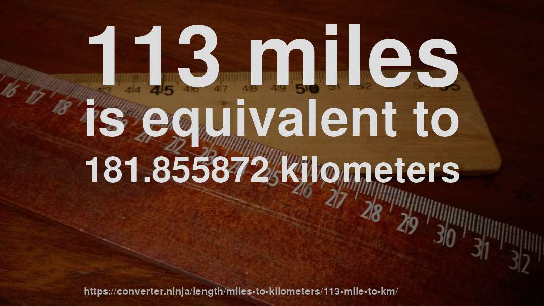 113 miles is equivalent to 181.855872 kilometers