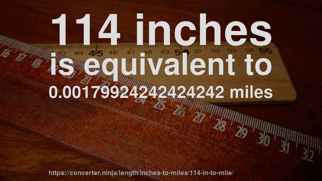 114 inches is equivalent to 0.00179924242424242 miles