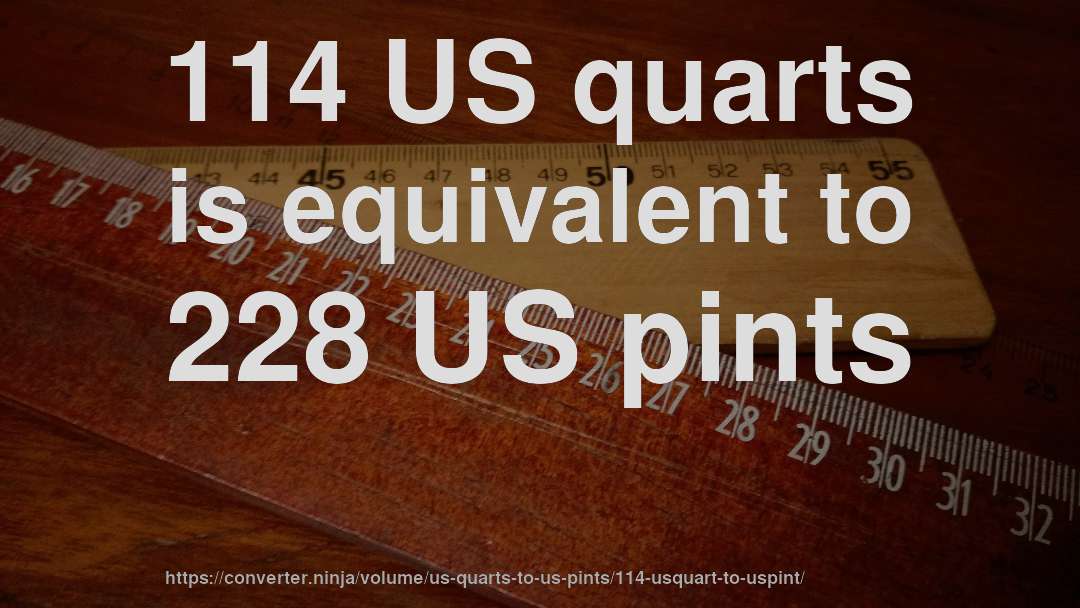 114 US quarts is equivalent to 228 US pints