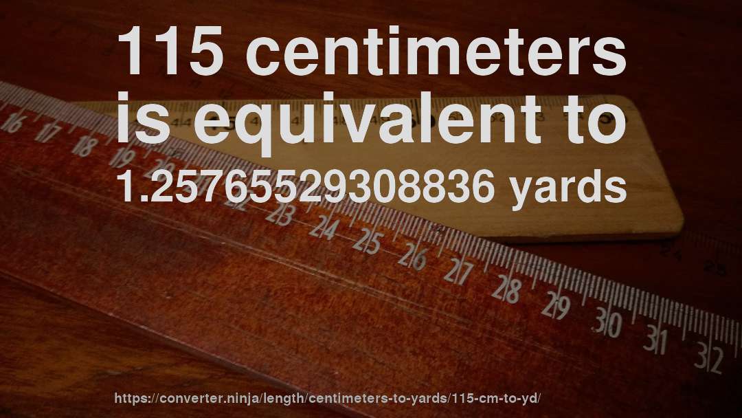 115 centimeters is equivalent to 1.25765529308836 yards