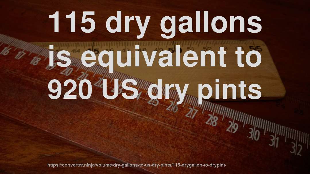 115 dry gallons is equivalent to 920 US dry pints