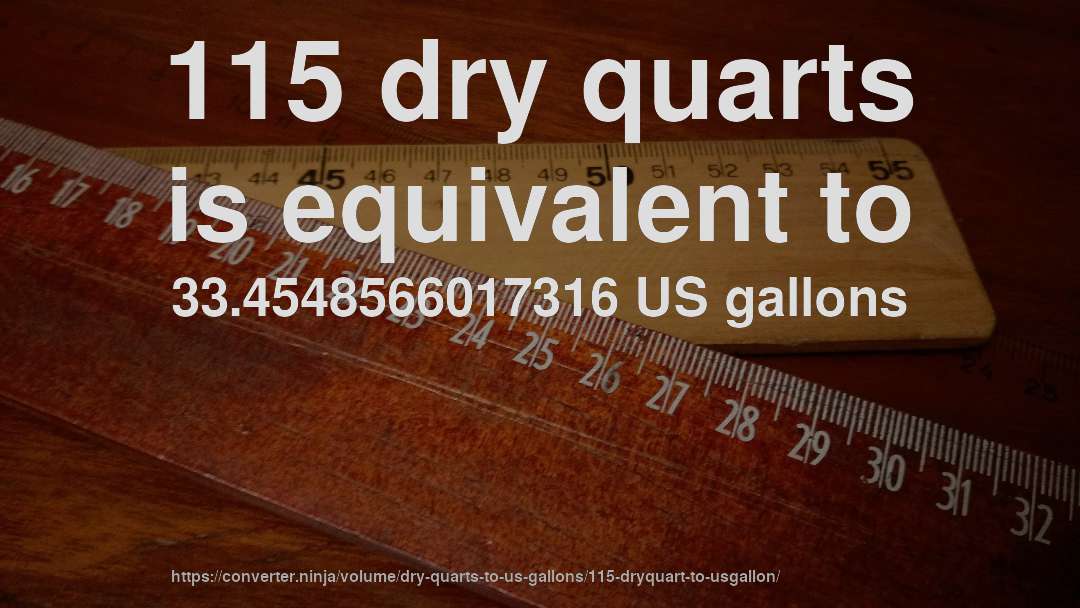 115 dry quarts is equivalent to 33.4548566017316 US gallons