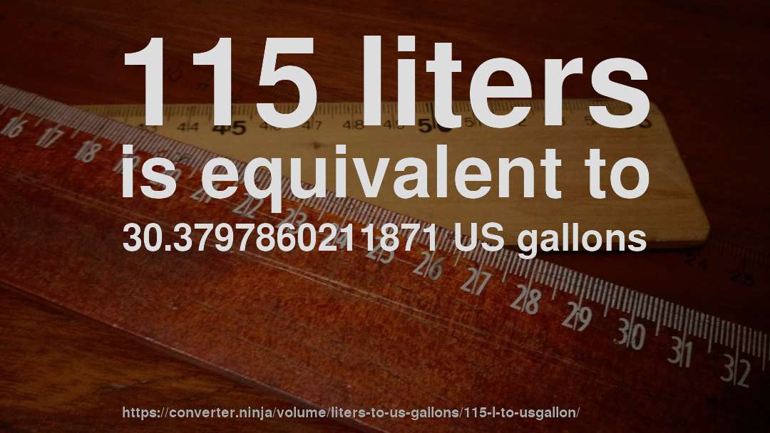 115 liters is equivalent to 30.3797860211871 US gallons