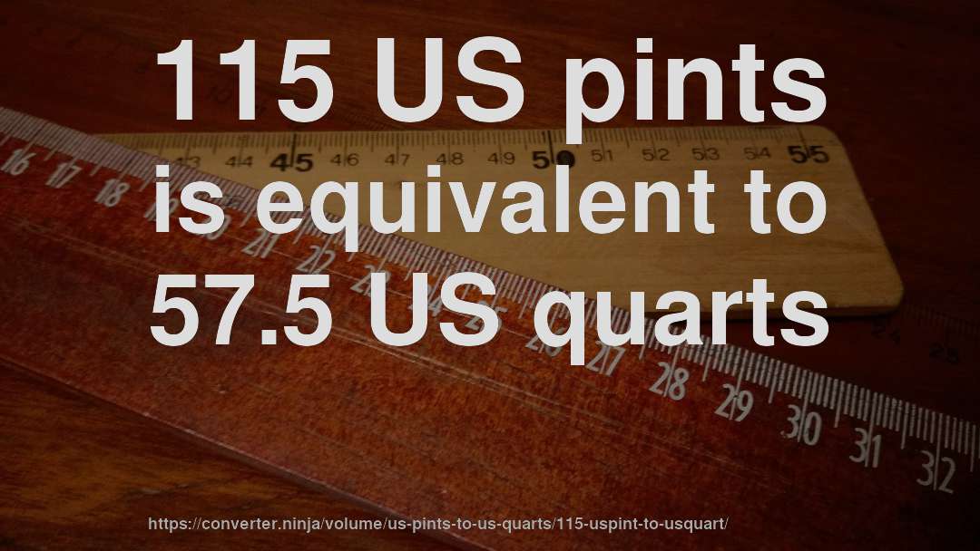 115 US pints is equivalent to 57.5 US quarts