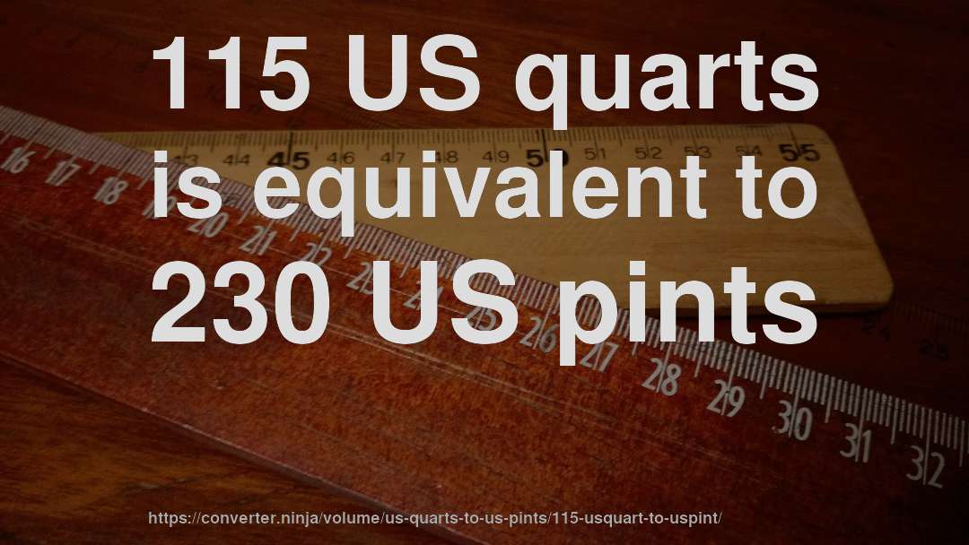 115 US quarts is equivalent to 230 US pints