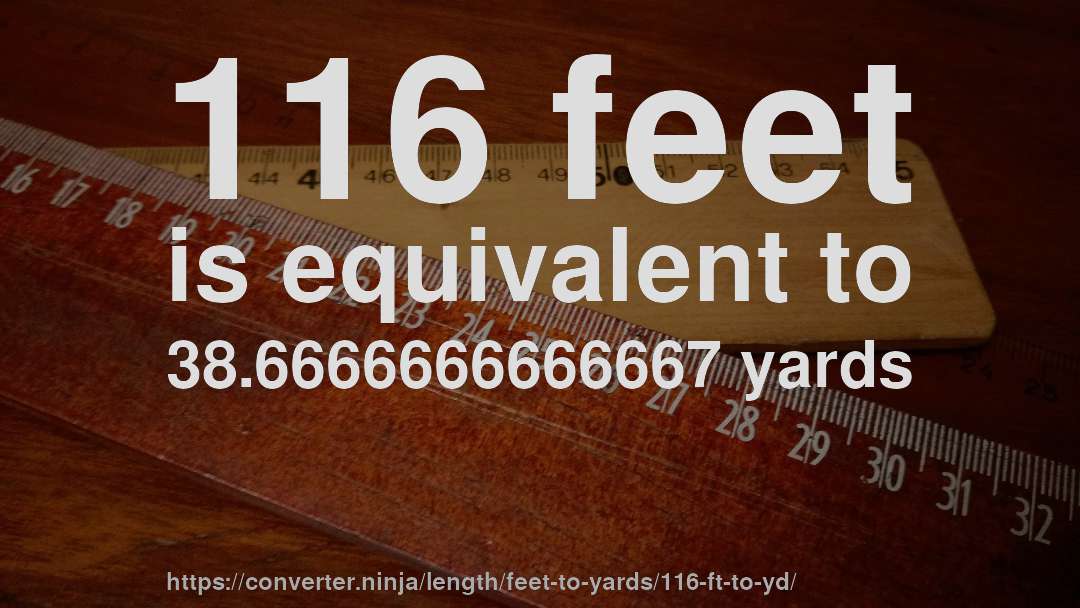 116 feet is equivalent to 38.6666666666667 yards