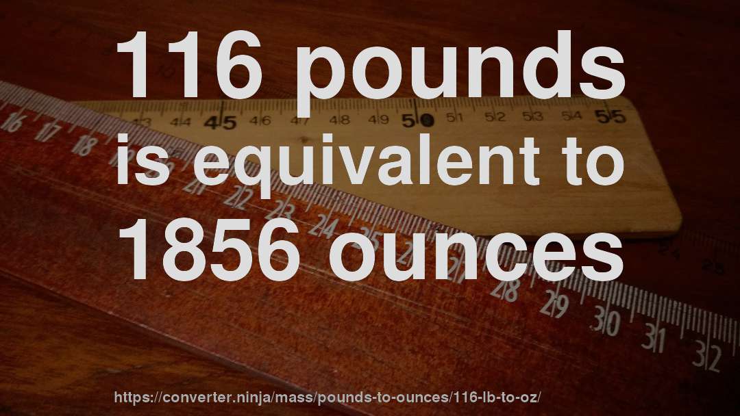 116 pounds is equivalent to 1856 ounces