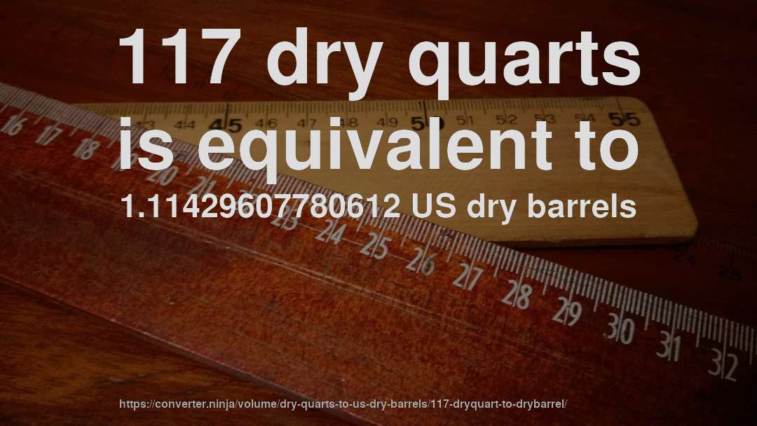 117 dry quarts is equivalent to 1.11429607780612 US dry barrels