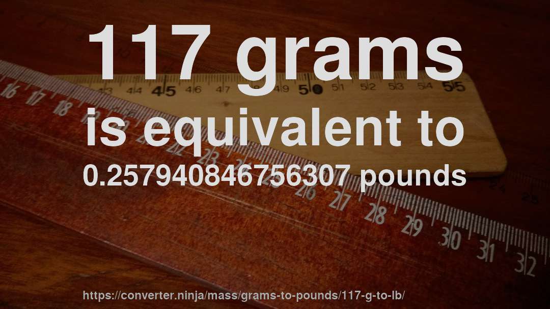 117 grams is equivalent to 0.257940846756307 pounds