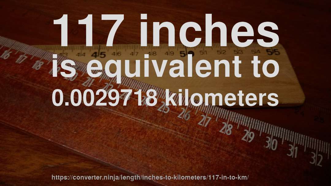 117 inches is equivalent to 0.0029718 kilometers