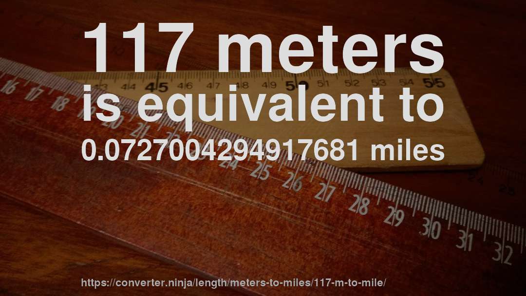 117 meters is equivalent to 0.0727004294917681 miles